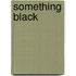 Something Black