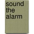 Sound The Alarm