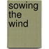 Sowing the Wind