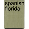 Spanish Florida by Miriam T. Timpledon