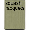 Squash Racquets by Richard E. Randall
