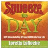 Squeeze the Day door Loretta LaRoche