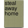 Steal Away Home door Lois Ruby