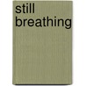 Still Breathing door Burdziejko Lisa