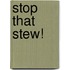 Stop That Stew!
