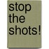 Stop the Shots!