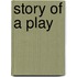 Story Of A Play