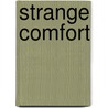 Strange Comfort door Sherrill Grace