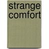 Strange Comfort door Sherrill Grace