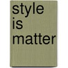 Style Is Matter door Leland De la Durantaye