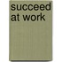 Succeed At Work