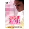 Suddenly Single by Shana Johnson Burton