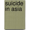 Suicide In Asia door Paul Yip