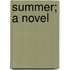 Summer; A Novel