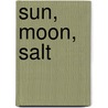 Sun, Moon, Salt by Nancy White