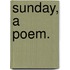 Sunday, A Poem.