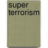 Super Terrorism door Yonah Alexander