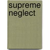 Supreme Neglect door Richard A. Epstein