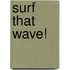 Surf That Wave!