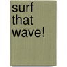 Surf That Wave! door Christine Ricci