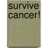 Survive Cancer!