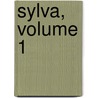 Sylva, Volume 1 by John Evelyn