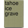 Tahoe Ice Grave door Todd Borg