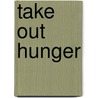 Take Out Hunger by Sandra Wallman