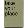 Take Your Place by Angela Kline