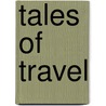 Tales Of Travel door Horace A. Taylor