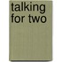 Talking for Two