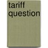 Tariff Question