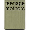 Teenage Mothers by Shirley Bourke Dowling