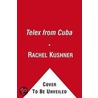 Telex from Cuba by Rachel Kushner