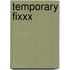 Temporary Fixxx