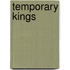 Temporary Kings