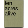 Ten Acres Alive door C. Joseph Socha