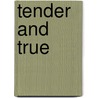 Tender and True by Unknown