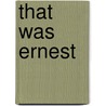 That Was Ernest door Reginald C. Armor