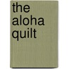 The Aloha Quilt door Jennifer Chiaverini