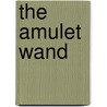 The Amulet Wand door Danielle Peak