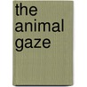 The Animal Gaze by Wendy Woodward