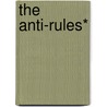 The Anti-Rules* door Barbara L.S. Donahue