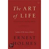 The Art of Life door Ernest Holmes