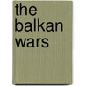 The Balkan Wars by Andre Gerolymatos