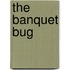 The Banquet Bug