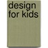 Design for kids