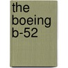 The Boeing B-52 by Walter J. Boyne