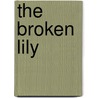 The Broken Lily door Francis F. Willis