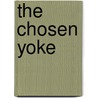 The Chosen Yoke door Rod L. Landreth